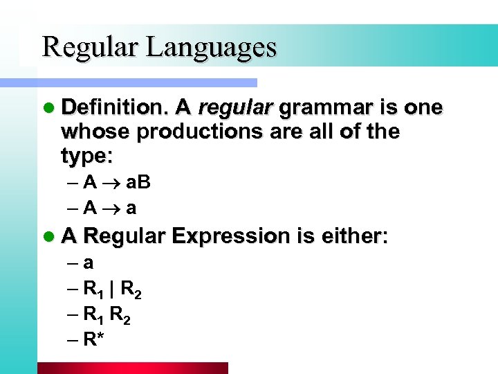 Regular Languages l Definition. A regular grammar is one whose productions are all of