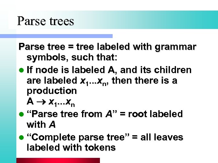 Parse trees Parse tree = tree labeled with grammar symbols, such that: l If