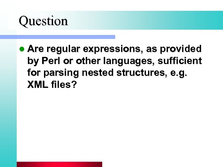 Question l Are regular expressions, as provided by Perl or other languages, sufficient for