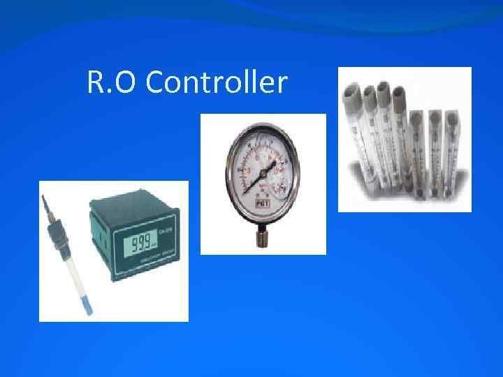 R. O Controller 