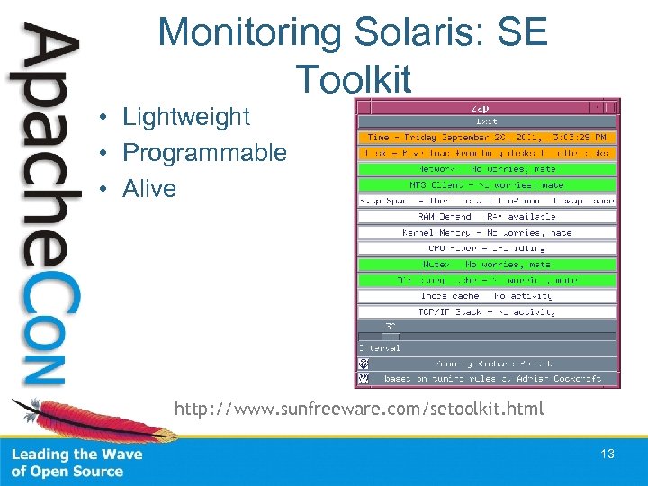 Monitoring Solaris: SE Toolkit • Lightweight • Programmable • Alive http: //www. sunfreeware. com/setoolkit.