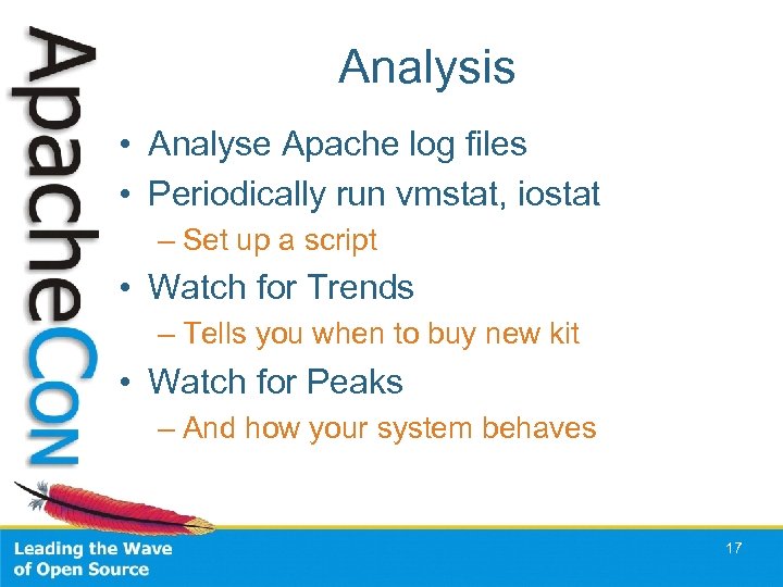 Analysis • Analyse Apache log files • Periodically run vmstat, iostat – Set up