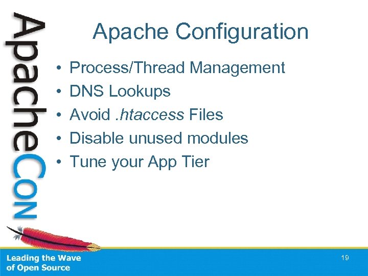 Apache Configuration • • • Process/Thread Management DNS Lookups Avoid. htaccess Files Disable unused