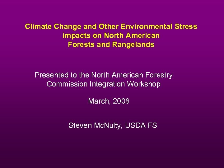 Climate Change and Other Environmental Stress impacts on North American Forests and Rangelands Presented