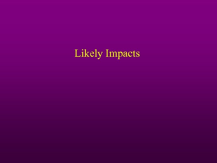 Likely Impacts 
