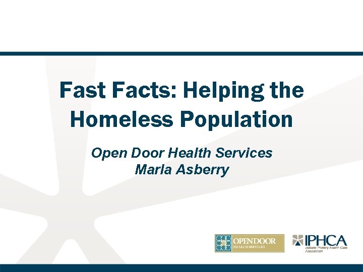 Fast Facts: Helping the Homeless Population Open Door Health Services Marla Asberry 