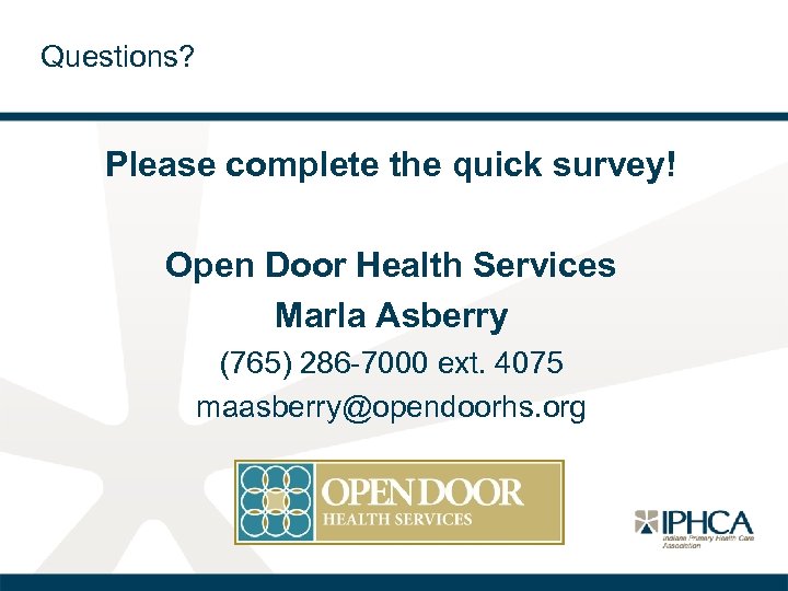 Questions? Please complete the quick survey! Open Door Health Services Marla Asberry (765) 286