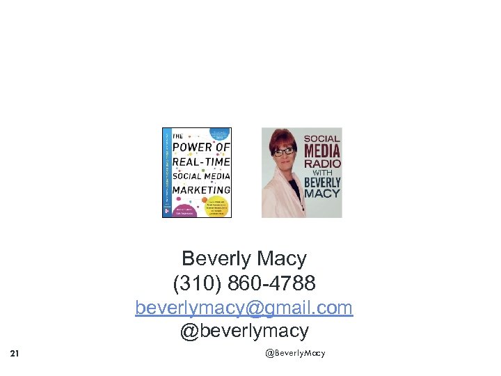 Beverly Macy (310) 860 -4788 beverlymacy@gmail. com @beverlymacy 21 @Beverly. Macy 
