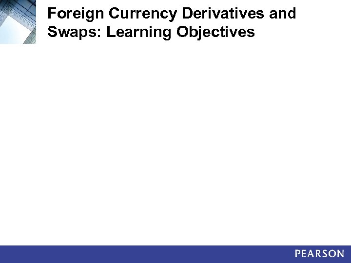 Foreign Currency Derivatives and Swaps: Learning Objectives 