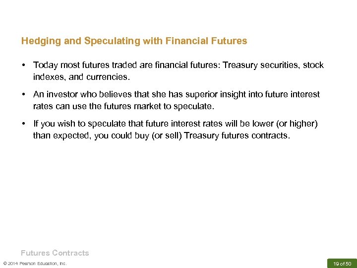 Hedging and Speculating with Financial Futures • Today most futures traded are financial futures: