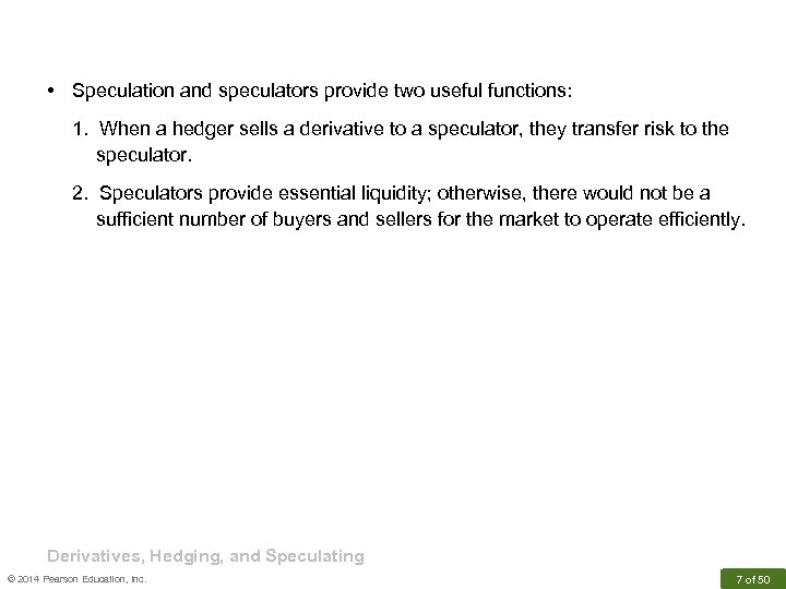  • Speculation and speculators provide two useful functions: 1. When a hedger sells