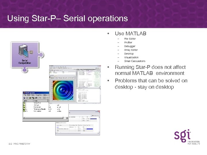 Using Star-P– Serial operations • Use MATLAB – – – – • • File