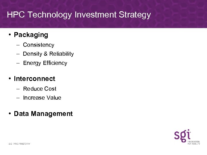 HPC Technology Investment Strategy • Packaging – Consistency – Density & Reliability – Energy