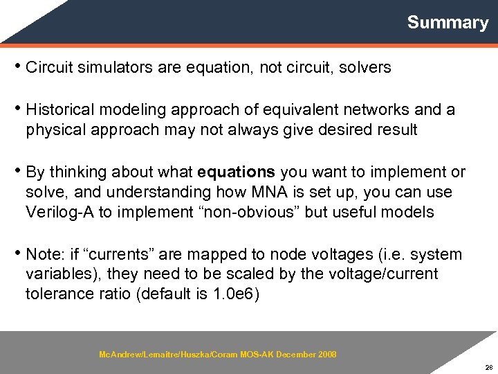 Summary • Circuit simulators are equation, not circuit, solvers • Historical modeling approach of