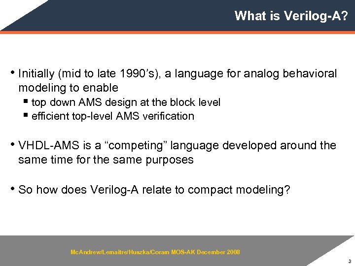 What is Verilog-A? • Initially (mid to late 1990’s), a language for analog behavioral