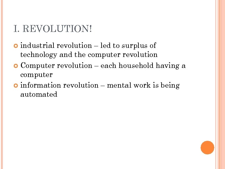 I. REVOLUTION! industrial revolution – led to surplus of technology and the computer revolution