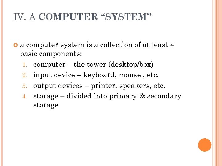 IV. A COMPUTER “SYSTEM” a computer system is a collection of at least 4