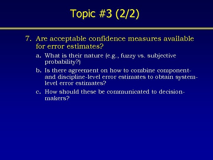 Topic #3 (2/2) 7. Are acceptable confidence measures available for error estimates? a. What