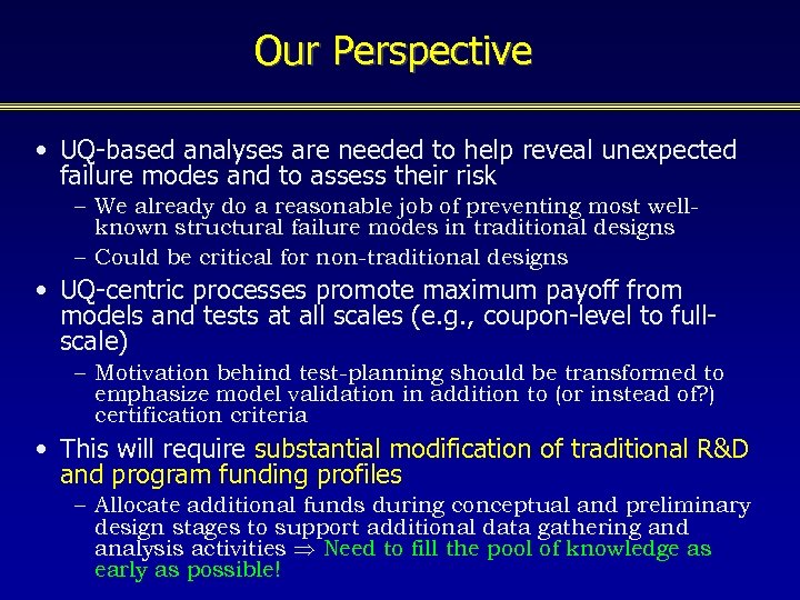 Our Perspective • UQ-based analyses are needed to help reveal unexpected failure modes and