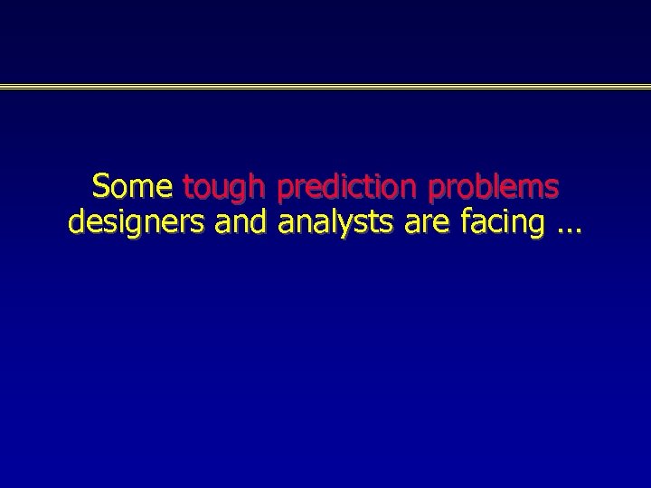 Some tough prediction problems designers and analysts are facing … 