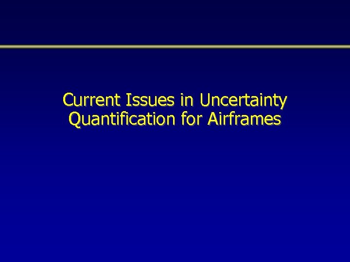 Current Issues in Uncertainty Quantification for Airframes 