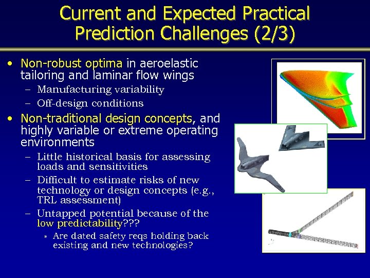 Current and Expected Practical Prediction Challenges (2/3) • Non-robust optima in aeroelastic tailoring and