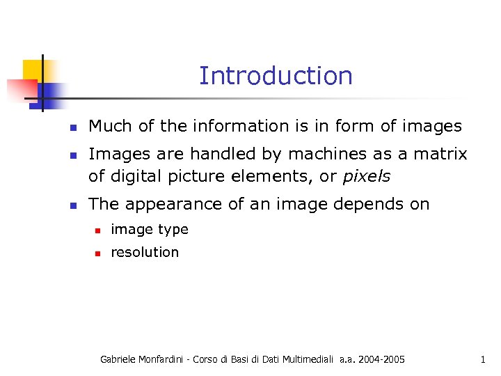 Introduction n Much of the information is in form of images Images are handled