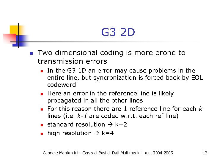 G 3 2 D n Two dimensional coding is more prone to transmission errors