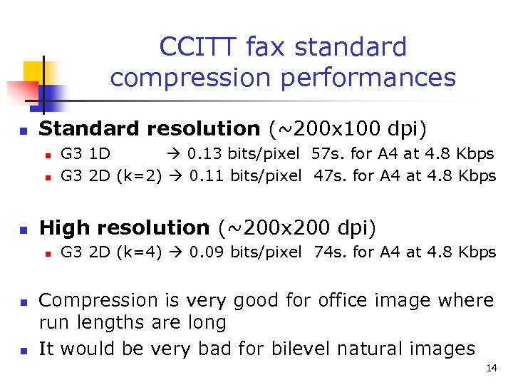 CCITT fax standard compression performances n Standard resolution (~200 x 100 dpi) n n