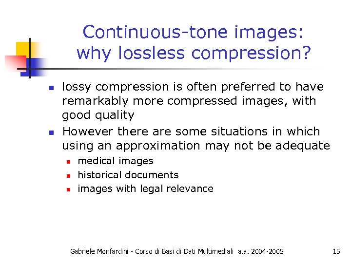 Continuous-tone images: why lossless compression? n n lossy compression is often preferred to have