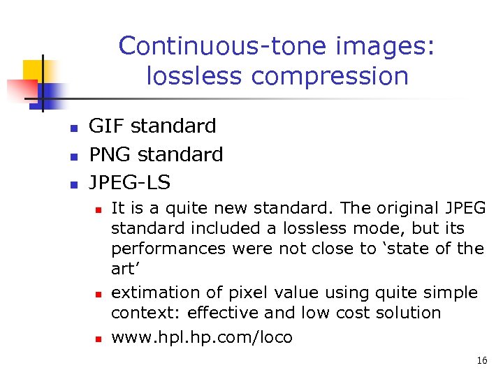 Continuous-tone images: lossless compression n GIF standard PNG standard JPEG-LS n n n It