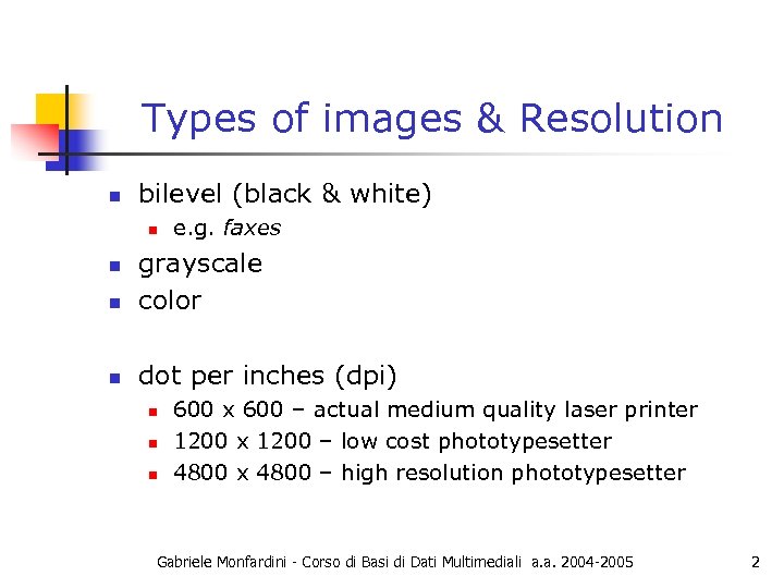 Types of images & Resolution n bilevel (black & white) n e. g. faxes