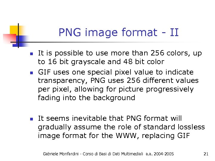 PNG image format - II n n n It is possible to use more