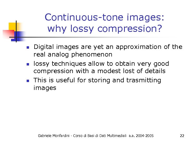 Continuous-tone images: why lossy compression? n n n Digital images are yet an approximation