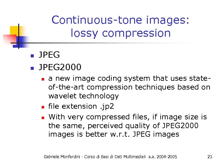 Continuous-tone images: lossy compression n n JPEG 2000 n n n a new image