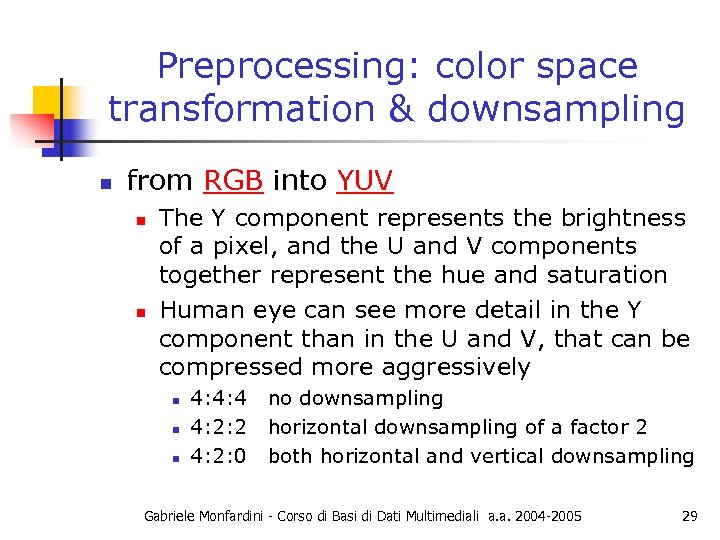 Preprocessing: color space transformation & downsampling n from RGB into YUV n n The