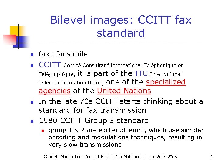 Bilevel images: CCITT fax standard n n fax: facsimile CCITT Comité Consultatif International Téléphonique