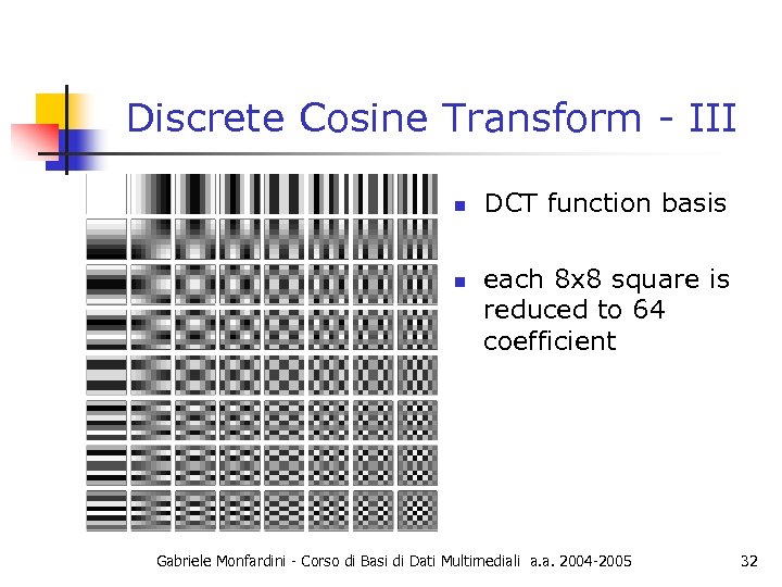 Discrete Cosine Transform - III n n DCT function basis each 8 x 8