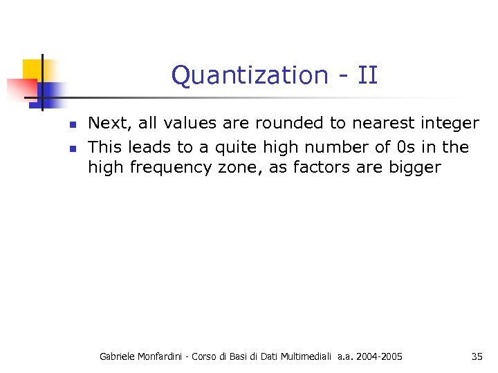 Quantization - II n n Next, all values are rounded to nearest integer This