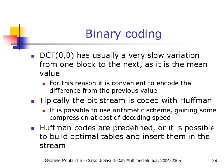 Binary coding n DCT(0, 0) has usually a very slow variation from one block