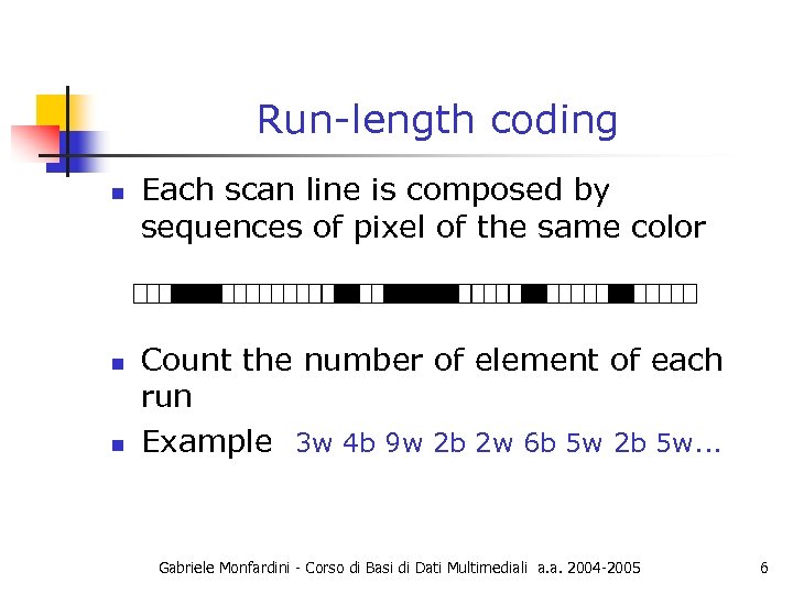 Run-length coding n n n Each scan line is composed by sequences of pixel