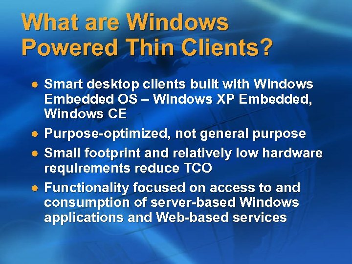 What are Windows Powered Thin Clients? l l Smart desktop clients built with Windows