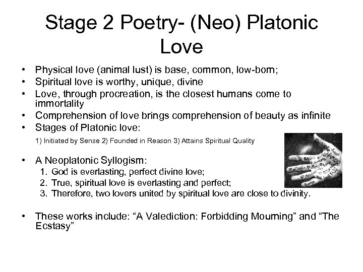 Stage 2 Poetry- (Neo) Platonic Love • Physical love (animal lust) is base, common,