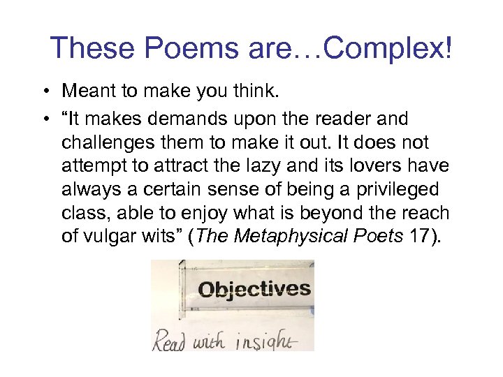 These Poems are…Complex! • Meant to make you think. • “It makes demands upon