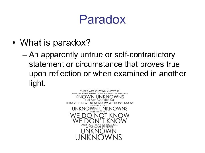 Paradox • What is paradox? – An apparently untrue or self-contradictory statement or circumstance