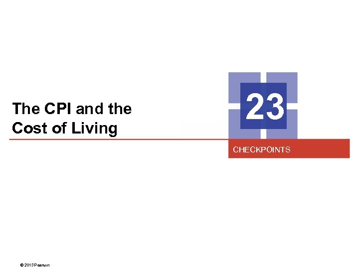 The CPI and the Cost of Living 23 CHECKPOINTS © 2013 Pearson 