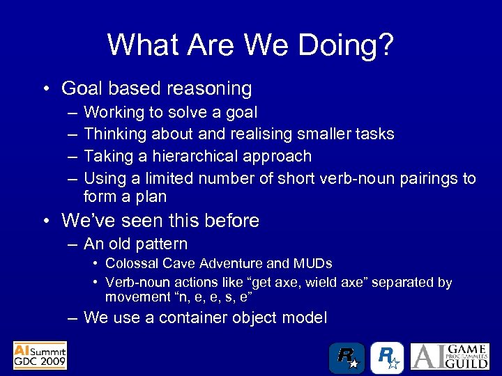 What Are We Doing? • Goal based reasoning – – Working to solve a