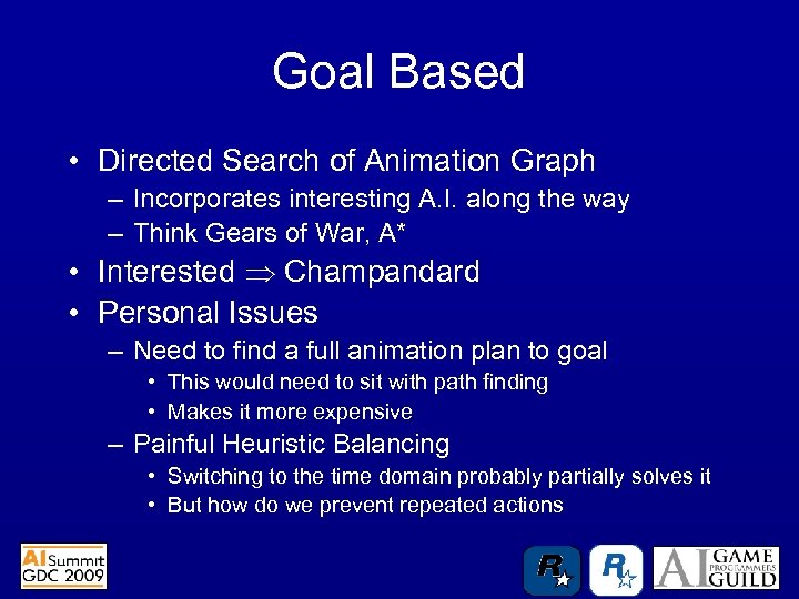 Goal Based • Directed Search of Animation Graph – Incorporates interesting A. I. along