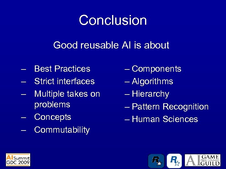 Conclusion Good reusable AI is about – Best Practices – Strict interfaces – Multiple