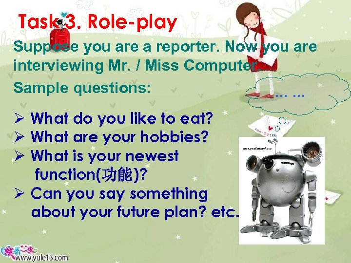 Task 3. Role-play Suppose you are a reporter. Now you are interviewing Mr. /